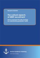 The Cultural Aspects of Mint Recruitment: How to Overcome the Skills Shortage by Understanding Graduates' Needs 3954890631 Book Cover