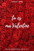 tu es ma Valentine: Carnet des Amoureux pour écrire tous Vos Plus Beaux Moments | 120 pages - Format 15,24 x 22,86 cm | Cadeau de Saint-Valentin (French Edition) B083XTH6GQ Book Cover