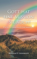 Gott hat eine Mission - Sie auch!: Wie Sie Ihr Leben durch Gott bereichern (German Edition) 3759787223 Book Cover