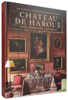 Château de Haroué: The Home of the Princes de Beauvau-Craon 0789345706 Book Cover