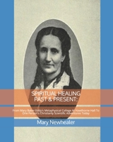 SPIRITUAL HEALING PAST & PRESENT: From Mary Baker Eddy's Metaphysical College At Hawthorne Hall To One Person's Christianly Scientific Adventures Today B08BF2PHQ5 Book Cover