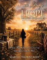 The Day Hope Walked Five Miles: Survival, Second Chances, and the Long Road to Becoming 1972750143 Book Cover