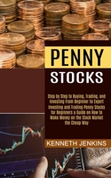 Penny Stocks: Investing and Trading Penny Stocks for Beginners a Guide on How to Make Money on the Stock Market the Cheap Way 1989965598 Book Cover