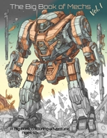 The Big Book of Mechs Vol I: A Big Book Colouring Adventure B0C527JCBG Book Cover