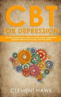 CBT For Depression: An Unconventional Guide to Overcome Depression, Eliminate Negative Thoughts, and Feel Better 1074284224 Book Cover