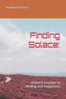 Finding Solace:: Amber's Journey to Healing and Happiness B0D7PMCSG7 Book Cover