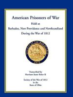 American Prisoners of War Held at Barbados, Newfoundland and New Providence During the War of 1812 0788444980 Book Cover