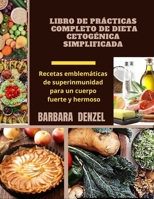 LIBRO DE PRÁCTICAS COMPLETO DE DIETA CETOGÉNICA SIMPLIFICADA: Recetas emblemáticas de superinmunidad para un cuerpo fuerte y hermoso B091F77YC3 Book Cover
