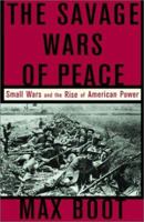 The Savage Wars of Peace: Small Wars and the Rise of American Power 046500721X Book Cover