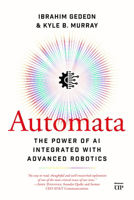 Automata: Integrating AI with Advanced Robotics Changes Everything 1487563779 Book Cover