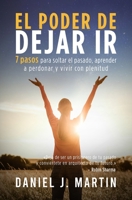 El poder de dejar ir: 7 pasos para soltar el pasado, aprender a perdonar y vivir con plenitud (Desarrollo Personal Y Autoayuda) (Spanish Edition) 9916995605 Book Cover