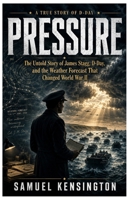 Pressure: The Untold Story of James Stagg, D-Day, and the Weather Forecast That Changed World War II B0H3ZD2P4M Book Cover
