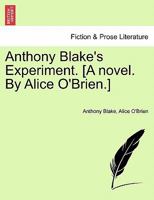 Anthony Blake's Experiment. [A novel. By Alice O'Brien.] 1241223440 Book Cover