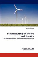 Ecopreneurship in Theory and Practice: A Proposed Emerging Framework for Ecopreneurship 3844392335 Book Cover