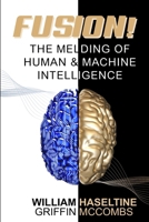 Fusion! The Melding of Human and Machine Intelligence B0DPMKK7VB Book Cover