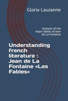 Understanding french literature: Jean de La Fontaine Les Fables: Analysis of the major fables of Jean de La Fontaine 1724027271 Book Cover