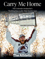 Carry Me Home: The Colorado Avalanche's Thrilling Run to the 2022 Stanley Cup 1637272464 Book Cover