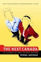 The Next Canada: In Search of Our Future Nation 0771045735 Book Cover