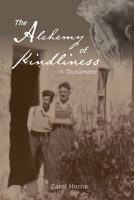 The Alchemy of Kindliness: A Testament 1916339603 Book Cover
