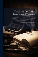 The Life Of Carl Theodor Körner, Volume 2... 1276275943 Book Cover