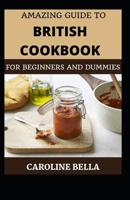 Amazing Guide To British Cookbook For Beginners And Dummies B09CC5TWNJ Book Cover