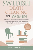 Swedish Death Cleaning for Women: A Gentle & Practical Guide to Decluttering, Simplifying, Organizing Your Home and Creating Space for Joy and Peace B0FVM9755G Book Cover