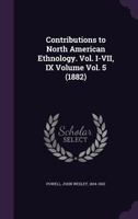 Contributions to North American Ethnology. Vol. I-VII, IX Volume Vol. 5 (1882) 1171977727 Book Cover