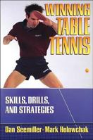 Winning Table Tennis: Skills, Drills, and Strategies 0880115203 Book Cover