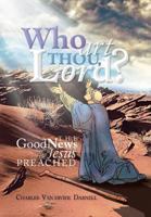 Who Art Thou, Lord?: The Good News Jesus Preached 1479794287 Book Cover