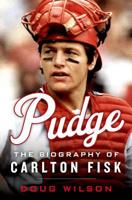 Pudge: The Biography of Carlton Fisk 1250065437 Book Cover