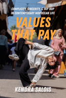 Values That Pay: Complicity, Sincerity, and Hip Hop in Contemporary Moroccan Life (Volume 5) (California Series in Hip Hop Studies) 0520379764 Book Cover