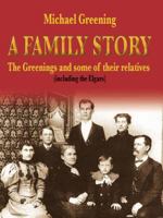 A Family Story: The Greenings and Some of Their Relatives (Including the Elgars) 1905237456 Book Cover