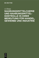 Nahrungsmittelchemie und Nahrungsmittelkontrolle in ihrer Bedeutung fr Handel, Gewerbe und Industrie 3112360036 Book Cover