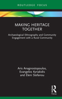 Making Heritage Together: Archaeological Ethnography and Community Engagement with a Rural Community 1032194766 Book Cover