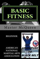 Basic Fitness Beginner, Adventure to Black Belt: American National Martial Arts Association. A Guide to American Sport Fitness with Martial Arts Techniques. 1500725579 Book Cover