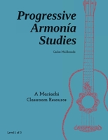 Progressive Armonía Studies Level 1: A Mariachi Classroom Resource (Carlos Maldonado Mariachi Resources) 1965005004 Book Cover