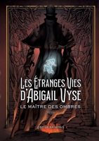 Les Étranges Vies d'Abigail Vyse: Le Maître des Ombres: Livre 2 de la fantasy historique - Mediums & fantômes (French Edition) 2322864617 Book Cover