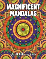 Magnificent Mandalas Adult Coloring Book: beautiful hand-drawn mandalas to color for stress relief and relaxation B0CPBG7Z85 Book Cover