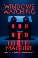 Windows Watching: A Short Horror Story Collection B0FDM8J8TZ Book Cover