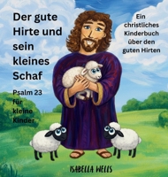 Der gute Hirte und sein kleines Schaf: Psalm 23 für kleine Kinder Ein christliches Kinderbuch über den guten Hirten (German Edition) B0GT6LMQ2L Book Cover