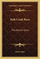 Seth Cook Rees: The Warrior-Saint 1432569317 Book Cover
