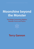 Moonshine beyond the Monster: The Bridge Connecting Algebra, Modular Forms and Physics 1009401556 Book Cover