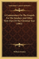 A Commentary on the Gospels for the Sundays and Other Holy Days of the Christian Year 1164520628 Book Cover