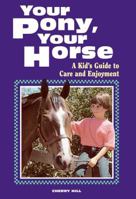 Your Pony, Your Horse: A Kid's Guide to Care and Enjoyment 0882669087 Book Cover