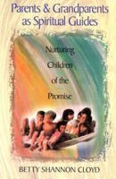 Parents and Grandparents As Spiritual Guides: Nurturing Children of the Promise 0835809234 Book Cover