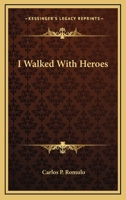 I Walked With Heroes: The Autobiography of General Carlos P. Romulo 0548443092 Book Cover