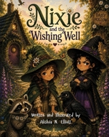 Nixie and the Wishing Well (The Adventures of Nixie and Pip) B0HDHBVLJQ Book Cover