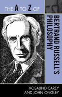 The A to Z of Bertrand Russell's Philosophy 0810875861 Book Cover