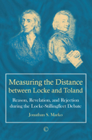 Measuring the Distance Between Locke and Toland: Reason, Revelation, and Rejection During the Locke-Stillingfleet Debate 0227176758 Book Cover