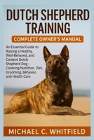 DUTCH SHEPHERD TRAINING COMPLETE OWNER’S MANUAL: An Essential Guide to Raising a Healthy, Well-Behaved, and Content Dutch Shepherd Dog – Covering Nutrition, Diet, Grooming, Behavior, and Health Care B0FVVFY69C Book Cover